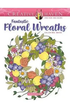 Creative Haven Fantastic Floral Wreaths Coloring Book - Jessica Mazurkiewicz