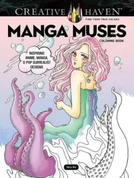 Creative Haven Manga Muses Coloring Book. Inspiring Anime, Manga, & Pop Surrealist Designs, Paperback/Vera Ma