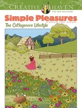 Creative Haven Simple Pleasures Coloring Book. The Cottagecore Lifestyle, Paperback/Jessica Mazurkiewicz