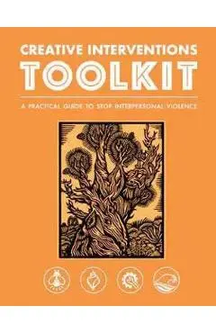 Creative Interventions Toolkit: A Practical Guide to Stop Interpersonal Violence - Creative Interventions