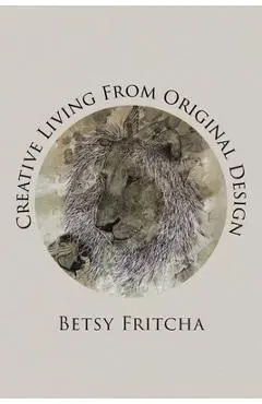 Creative Living From Original Design - Betsy Fritcha