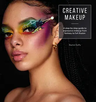 Creative Makeup. A step-by-step guide to expressive makeup from fantasy to full illusion, Paperback/Rachel Duffy