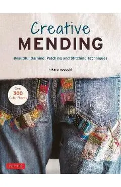 Creative Mending: Beautiful Darning, Patching and Stitching Techniques (Over 300 Color Photos) - Hikaru Noguchi