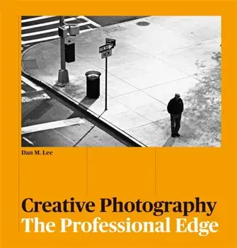 Creative Photography: The Professional Edge, Paperback/Dan M. Lee