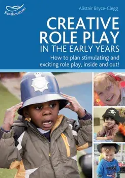 Creative Role Play in the Early Years. Creative Role Play in the Early Years, Paperback/Alistair Bryce-Clegg