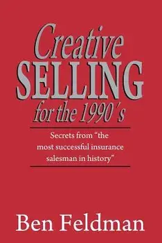 Creative Selling for the 1990's, Paperback/Ben Feldman