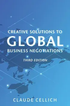 Creative Solutions to Global Business Negotiations, Third Edition, Paperback/Claude Cellich