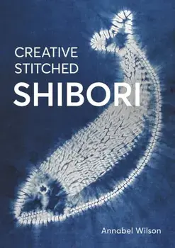 Creative Stitched Shibori, Paperback/Annabel Wilson
