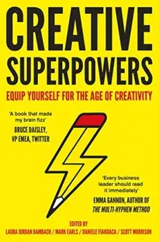 Creative Superpowers. Equip Yourself for the Age of Creativity, Hardback/Scott Morrison