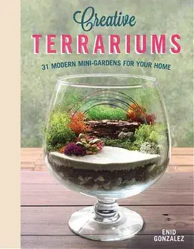 Creative Terrariums: 33 Modern Mini-Gardens for Your Home, Paperback/Enid G. Svymbersky