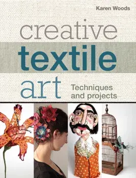Creative Textile Art. Techniques and projects, Paperback/Karen Woods