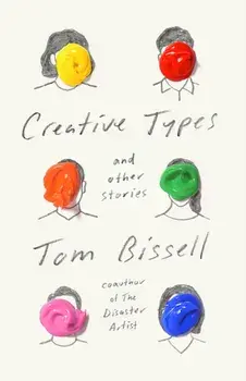 Creative Types: And Other Stories, Hardcover/Tom Bissell