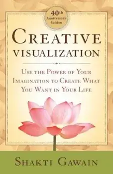 Creative Visualization: Use the Power of Your Imagination to Create What You Want in Your Life, Paperback/Shakti Gawain