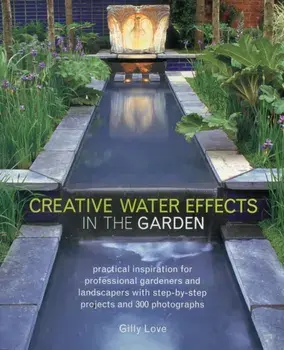 Creative Water Effects in the Garden, Paperback/Gilly Love