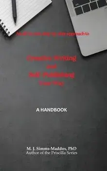 Creative Writing and Self-Publishing Your Way: A Handbook, Hardcover/M. J. Simms-Maddox
