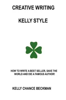 Creative Writing-Kelly Style!, Paperback/Kelly Chance Beckman