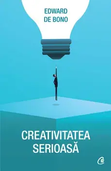 Creativitatea serioasa/Edward de Bono