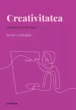 Creativitatea. Sfidarea incertitudinii/Javier Corbalan