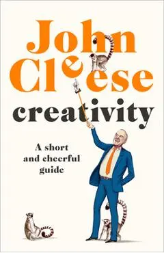 Creativity: A Short and Cheerful Guide - John Cleese