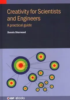 Creativity for Scientists and Engineers, Hardcover/Dennis Sherwood