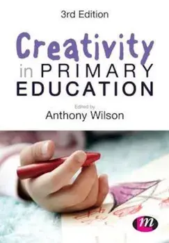 Creativity in Primary Education, Paperback/Anthony Wilson