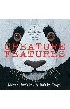 Creature Features: Twenty-Five Animals Explain Why They Look the Way They Do - Steve Jenkins