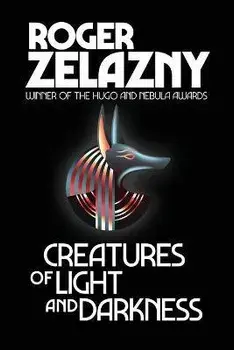 Creatures of Light and Darkness, Paperback/Roger Zelazny