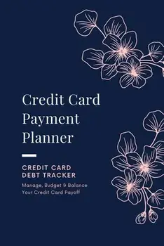 Credit Card Payment Planner: Payoff Credit Card, Account Debt Tracker, Track Personal Details, Budget And Balance, Logbook/Amy Newton