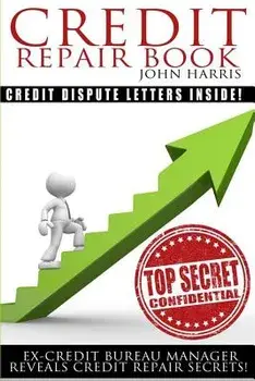 Credit Repair Book: Ex Credit Bureau Manager Reveals Credit Repair Secrets, Paperback/John D. Harris