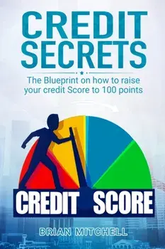 Credit Secrets: The Blueprint on how to raise your credit score to 100 points, Paperback/Brian Mitchell