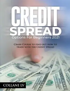 Credit Spread Options for Beginners 2021: Crash Course to find out how to trade with the Credit Spread, Paperback/***