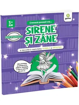 Creeaza povesti cu... Sirene si zane si dezvolta-ti creativitatea verbala si artistica/***