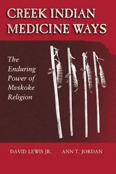 Creek Indian Medicine Ways: The Enduring Power of Mvskoke Religion, Paperback/David Lewis Jr.