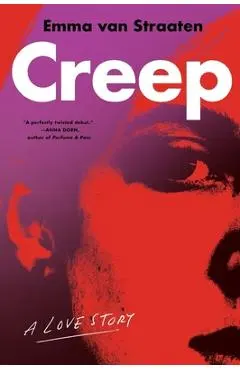 Creep: A Love Story - Emma Van Straaten