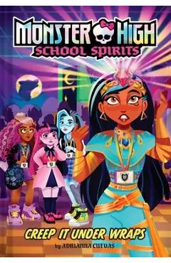 Creep It Under Wraps (Monster High School Spirits #2) - Adrianna Cuevas