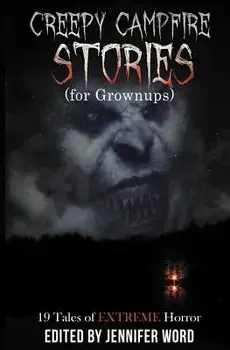 Creepy Campfire Stories (for Grownups): 19 Tales of EXTREME Horror, Paperback/D. M. Kayahara