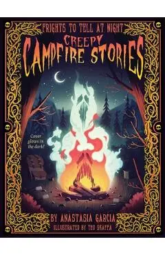 Creepy Campfire Stories: Frights to Tell at Night - Anastasia Garcia