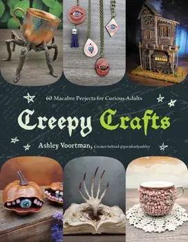 Creepy Crafts. 60 Macabre Projects for Peculiar Adults, Paperback/Ashley Voortman