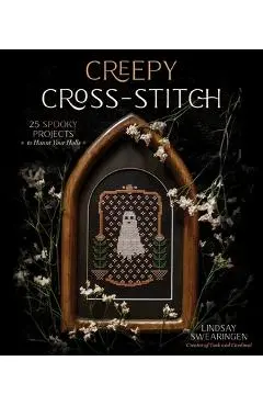 Creepy Cross-Stitch: 25 Spooky Projects to Haunt Your Halls - Lindsay Swearingen