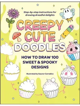 Creepy Cute Doodles. How to Draw 100 Sweet & Spooky Designs, Paperback/***