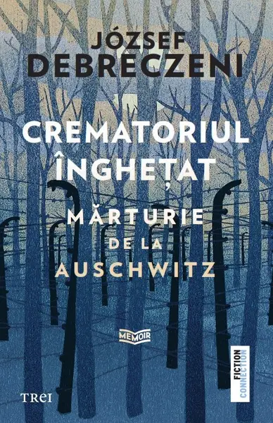 Crematoriul înghețat: mărturie de la Auschwitz - József Debreczeni