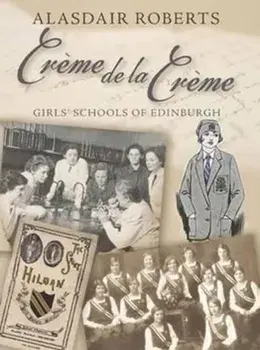 Creme De La Creme. Girls' Schools of Edinburgh, 2 ed, Paperback/Alasdair Roberts
