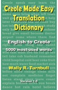 Creole Made Easy Translation Dictionary - Wally R. Turnbull
