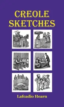 Creole Sketches, Paperback/Lafcadio Hearn