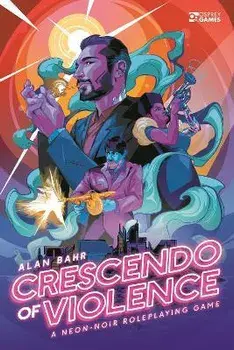 Crescendo of Violence. A Neon-Noir Roleplaying Game, Hardback/Alan Bahr