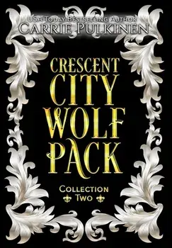 Crescent City Wolf Pack Collection Two: Books 4 - 6, Hardcover/Carrie Pulkinen