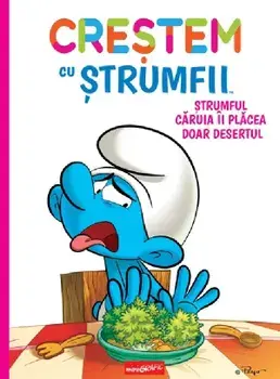 Crestem cu strumfii. Strumful caruia ii placea doar desertul/Thierry Culliford Falzar