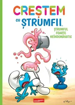 Crestem cu strumfii. Strumful foarte neindemanatic. Volumul 2/Falzar Culliford, Thierry Culliford