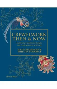 Crewelwork Then and Now: Exploring Traditional Designs and Contemporary Stitching - Phillipa Turnbull