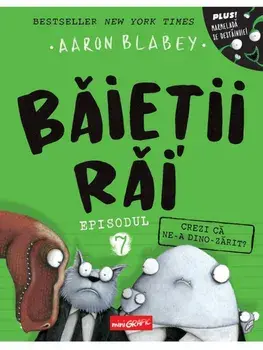 Crezi ca ne-a dino-zarit? Seria Baietii Rai. Episodul 7/Aaron Blabey